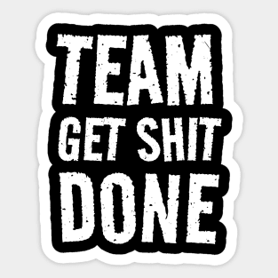 Team Get Shit Done - Textured Grunge Sticker